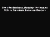 [PDF] How to Run Seminars & Workshops: Presentation Skills for Consultants Trainers and Teachers