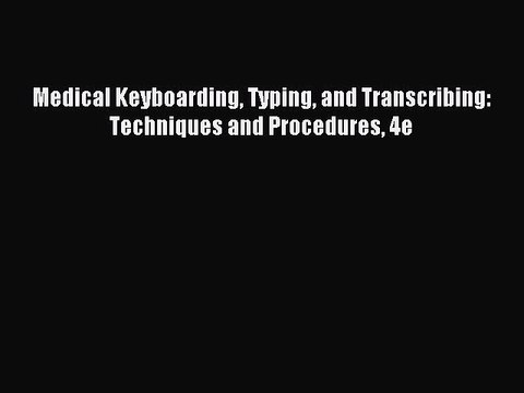 [PDF] Medical Keyboarding Typing and Transcribing: Techniques and Procedures 4e [Download]