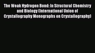 [Read] The Weak Hydrogen Bond: In Structural Chemistry and Biology (International Union of