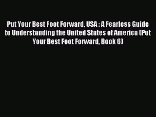 [PDF] Put Your Best Foot Forward USA : A Fearless Guide to Understanding the United States