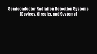 [Read] Semiconductor Radiation Detection Systems (Devices Circuits and Systems) ebook textbooks
