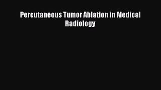 [Read] Percutaneous Tumor Ablation in Medical Radiology PDF Free