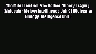 [Read] The Mitochondrial Free Radical Theory of Aging (Molecular Biology Intelligence Unit