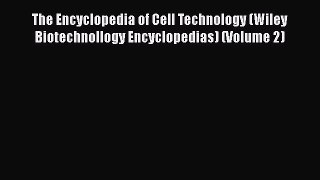 [Read] The Encyclopedia of Cell Technology (Wiley Biotechnollogy Encyclopedias) (Volume 2)