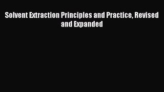 [Read] Solvent Extraction Principles and Practice Revised and Expanded Ebook PDF