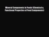 Download Mineral Components in Foods (Chemical & Functional Properties of Food Components)