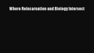 [Online PDF] Where Reincarnation and Biology Intersect Free Books