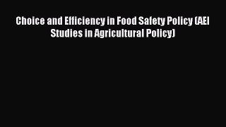 Download Choice and Efficiency in Food Safety Policy (AEI Studies in Agricultural Policy) Ebook