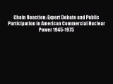 Download Chain Reaction: Expert Debate and Public Participation in American Commercial Nuclear