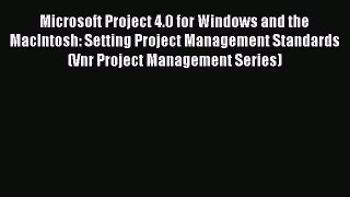 Read Microsoft Project 4.0 for Windows and the MacIntosh: Setting Project Management Standards