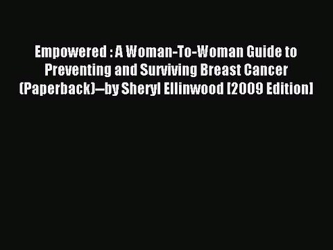 Read Empowered : A Woman-To-Woman Guide to Preventing and Surviving Breast Cancer (Paperback) by