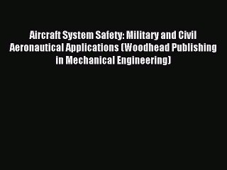 Read Aircraft System Safety: Military and Civil Aeronautical Applications (Woodhead Publishing