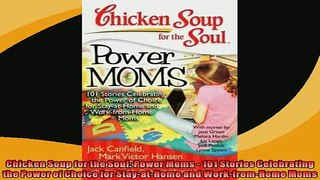 FREE DOWNLOAD  Chicken Soup for the Soul Power Moms  101 Stories Celebrating the Power of Choice for  DOWNLOAD ONLINE
