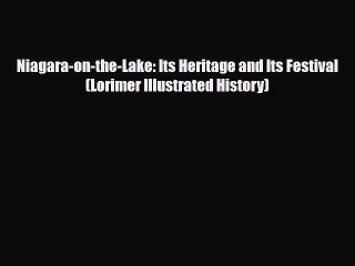 Download Books Niagara-on-the-Lake: Its Heritage and Its Festival (Lorimer Illustrated History)