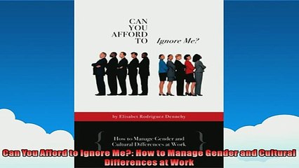 FREE DOWNLOAD  Can You Afford to Ignore Me How to Manage Gender and Cultural Differences at Work  FREE BOOOK ONLINE