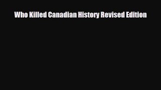 Download Books Who Killed Canadian History Revised Edition E-Book Download