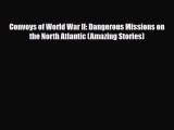 Read Books Convoys of World War II: Dangerous Missions on the North Atlantic (Amazing Stories)