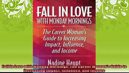 READ book  Fall in Love with Monday Mornings The Career Womans Guide to Increasing Impact Influence  FREE BOOOK ONLINE