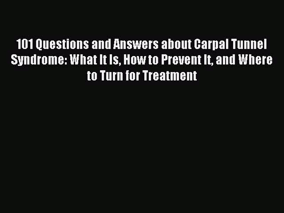 Download 101 Questions and Answers about Carpal Tunnel Syndrome: What It Is How to Prevent