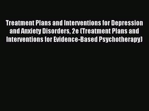 Read Treatment Plans and Interventions for Depression and Anxiety Disorders 2e (Treatment Plans