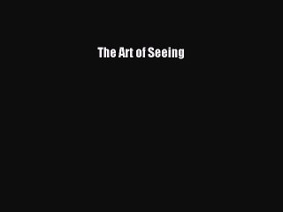 Read The Art of Seeing Ebook Free