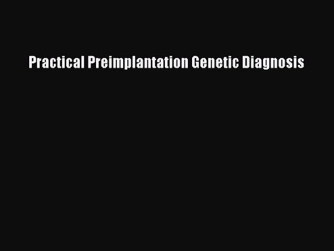 Download Practical Preimplantation Genetic Diagnosis PDF Free