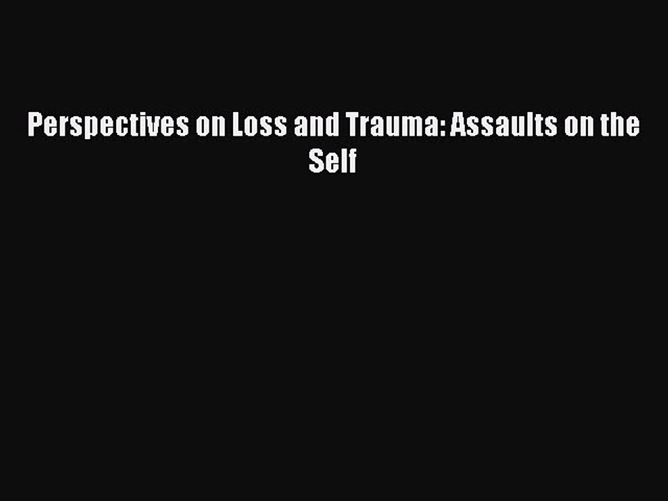 Read Perspectives on Loss and Trauma: Assaults on the Self Ebook Free
