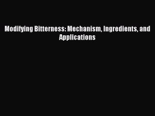 Read Modifying Bitterness: Mechanism Ingredients and Applications Ebook Free