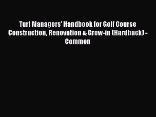 Read Turf Managers' Handbook for Golf Course Construction Renovation & Grow-in (Hardback) -