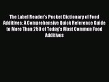 Read The Label Reader's Pocket Dictionary of Food Additives: A Comprehensive Quick Reference