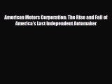 Download American Motors Corporation: The Rise and Fall of America's Last Independent Automaker