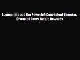 [PDF] Economists and the Powerful: Convenient Theories Distorted Facts Ample Rewards Download
