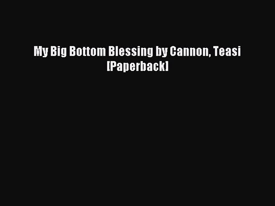 Read My Big Bottom Blessing by Cannon Teasi [Paperback] Ebook Free
