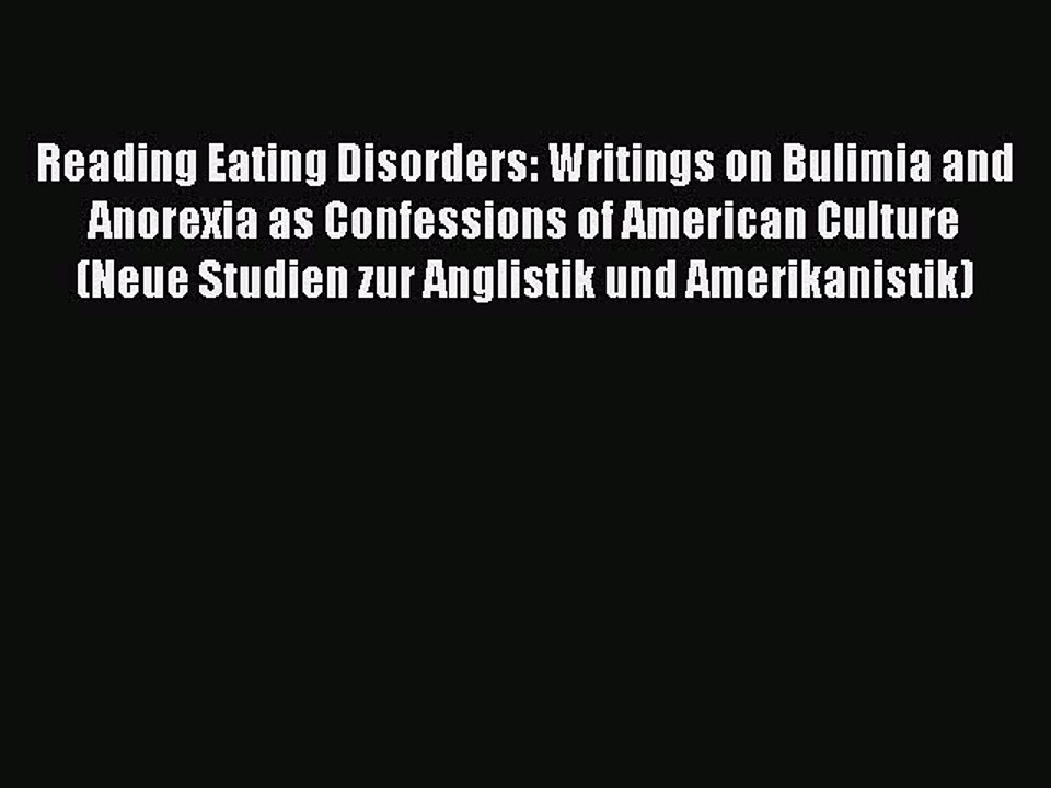 Read Reading Eating Disorders: Writings on Bulimia and Anorexia as Confessions of American