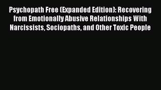 Read Psychopath Free (Expanded Edition): Recovering from Emotionally Abusive Relationships