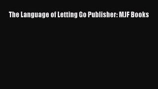 Read The Language of Letting Go Publisher: MJF Books Ebook Free