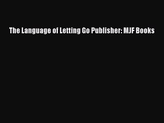 Read The Language of Letting Go Publisher: MJF Books Ebook Free