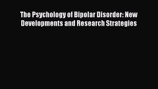 Read The Psychology of Bipolar Disorder: New Developments and Research Strategies Ebook Free