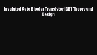 Download Insulated Gate Bipolar Transistor IGBT Theory and Design Ebook Online