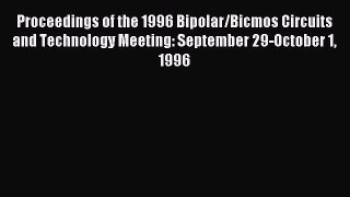 Read Proceedings of the 1996 Bipolar/Bicmos Circuits and Technology Meeting: September 29-October