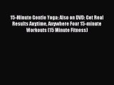 Read 15-Minute Gentle Yoga: Also on DVD: Get Real Results Anytime Anywhere Four 15-minute Workouts