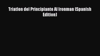 Download Triatlon del Principiante Al Ironman (Spanish Edition) PDF Free