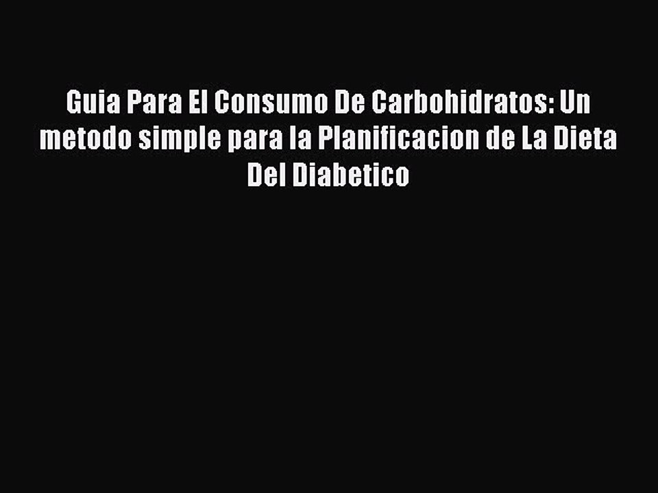 Read Guia Para El Consumo De Carbohidratos: Un metodo simple para la Planificacion de La Dieta