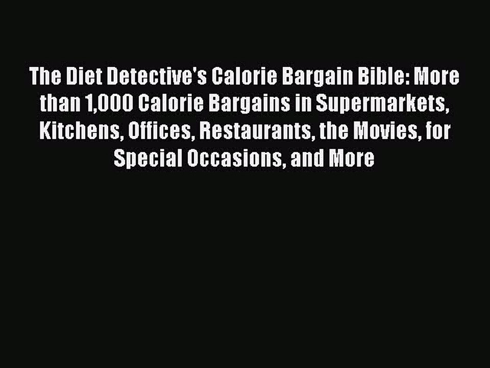 Read The Diet Detective's Calorie Bargain Bible: More than 1000 Calorie Bargains in Supermarkets
