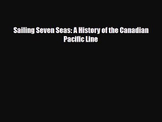 Download Sailing Seven Seas: A History of the Canadian Pacific Line PDF Free