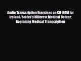 Read Audio Transcription Exercises on CD-ROM for Ireland/Steins's Hillcrest Medical Center: