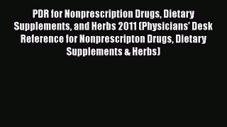 Read PDR for Nonprescription Drugs Dietary Supplements and Herbs 2011 (Physicians' Desk Reference