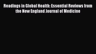 Read Readings in Global Health: Essential Reviews from the New England Journal of Medicine
