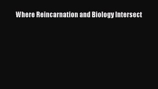 Download Where Reincarnation and Biology Intersect PDF Online