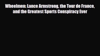 Read Wheelmen: Lance Armstrong the Tour de France and the Greatest Sports Conspiracy Ever Ebook